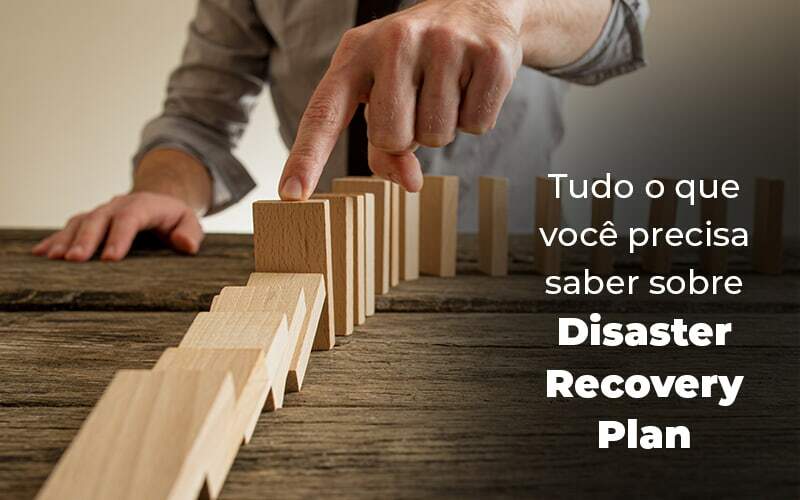 Tudo O Que Voce Precisa Saber Sobre Disaster Recovery Plan Blog (1) Quero Montar Uma Empresa - Real Araçatubense Contabilidade & Gestão Empresarial
