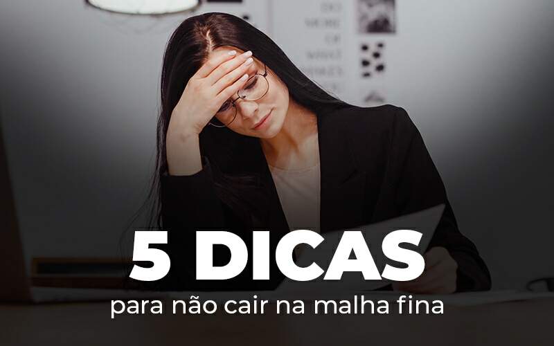 5 Dicas Para Nao Cair Na Malha Fina Blog Quero Montar Uma Empresa - Real Araçatubense Contabilidade & Gestão Empresarial