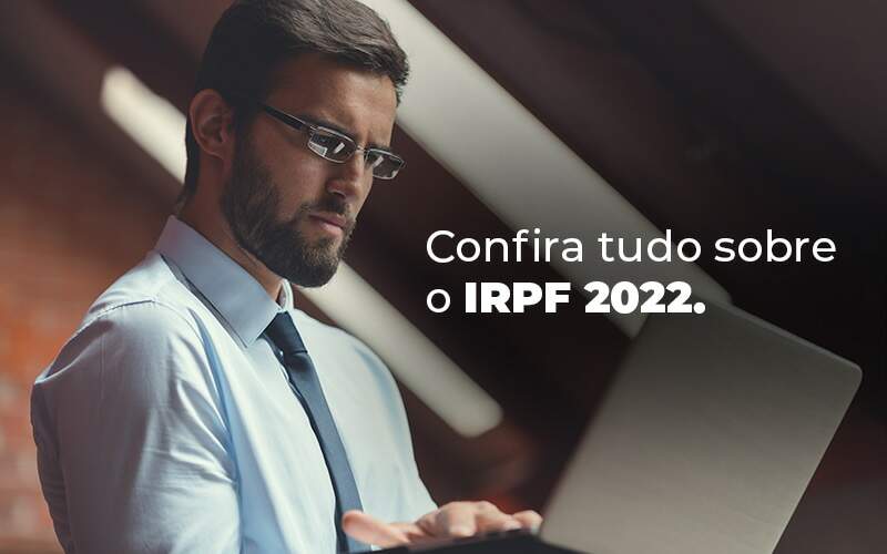 Confira Tudo Sobre O Irpf 2022 Blog Quero Montar Uma Empresa - Real Araçatubense Contabilidade & Gestão Empresarial
