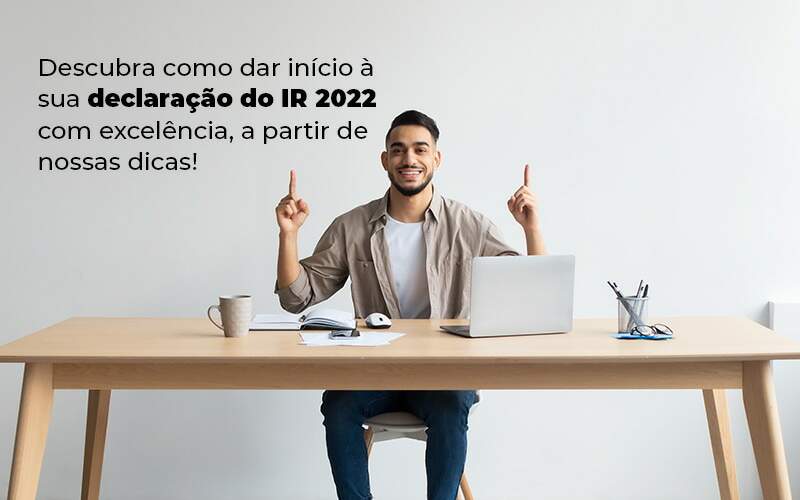 Descubra Como Dar Inicia A Sua Declaracao Do Ir 2022 Com Excelencia A Partir De Nossas Dicas Blog Quero Montar Uma Empresa - Real Araçatubense Contabilidade & Gestão Empresarial
