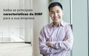 Saiba As Principais Caracteristicas Da Dirf Para A Sua Empresa Blog Quero Montar Uma Empresa - Real Araçatubense Contabilidade & Gestão Empresarial
