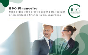 Bpo Financeiro Tudo O Que Voce Precisa Saber Para Realizar A Terceirizacao Financeira Da Seguranca Blog - Real Araçatubense Contabilidade & Gestão Empresarial