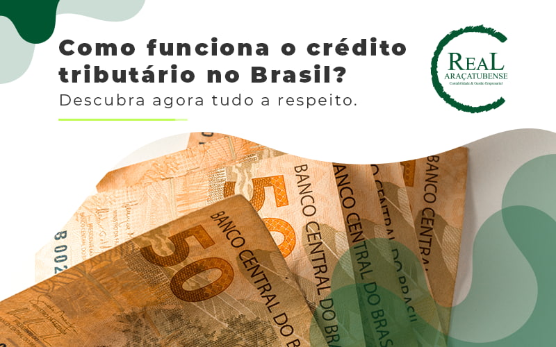 Como Funciona O Credito Tributario No Brasil Descubra Agora Tudo A Respeito Blog - Real Araçatubense Contabilidade & Gestão Empresarial