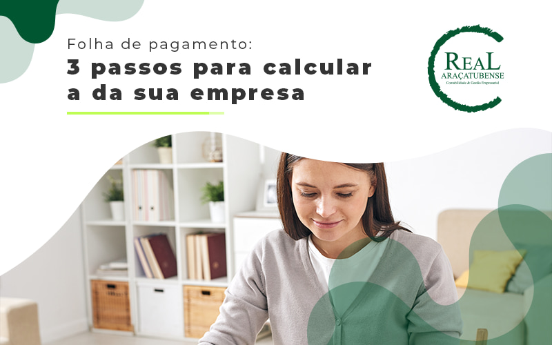 Folha De Pagamento 3 Passos Para Calcular A Da Sua Empresa Blog - Real Araçatubense Contabilidade & Gestão Empresarial