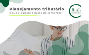 Planejamento Tributario O Que E E Passo A Passo De Como Fazer Blog - Real Araçatubense Contabilidade & Gestão Empresarial