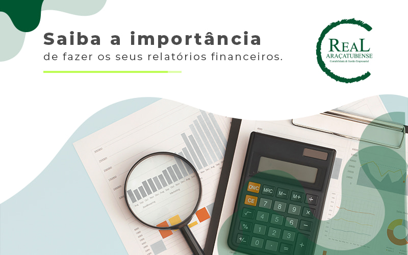 Saiba A Importancia De Fazer Os Seu Relatorios Financeiros Blog - Real Araçatubense Contabilidade & Gestão Empresarial