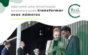 Veja Como Uma Terceirizacao Financeira Pode Transformar Seus Numeros Blog - Real Araçatubense Contabilidade & Gestão Empresarial