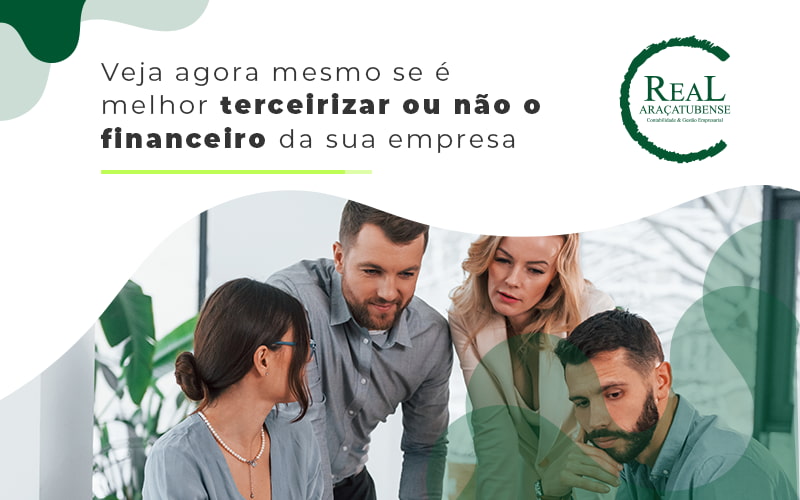Veja Agora Mesmo Se E Melhor Terceirizar Ou Nao O Financeiro Da Sua Empresa Blog - Real Araçatubense Contabilidade & Gestão Empresarial