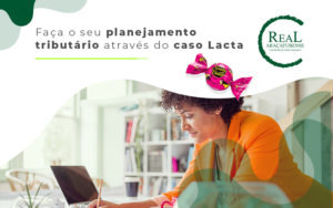 Faça O Seu Planejamento Tributário Através Do Caso Lacta Blog (1) - Real Araçatubense Contabilidade & Gestão Empresarial