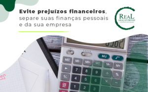 Evite Prejuizos Financeiros Separe Suas Financas Pessoais E Da Sua Empresa Blog - Real Araçatubense Contabilidade & Gestão Empresarial